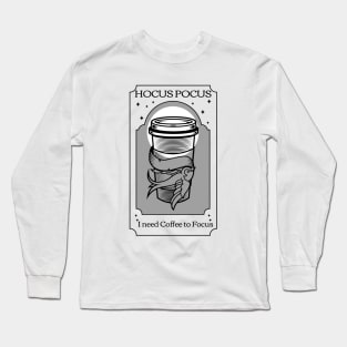 Hocus Pocus I need Coffee to focus Long Sleeve T-Shirt